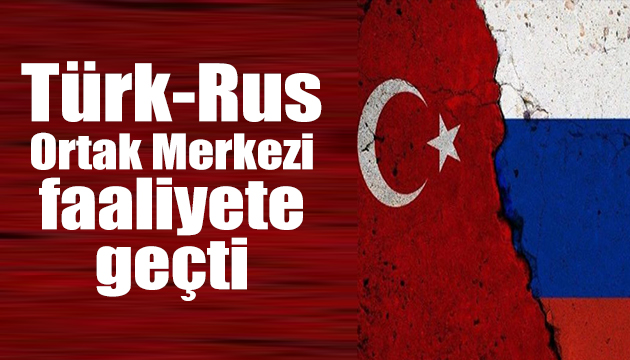 Türk-Rus Ortak Merkezi faaliyete geçti