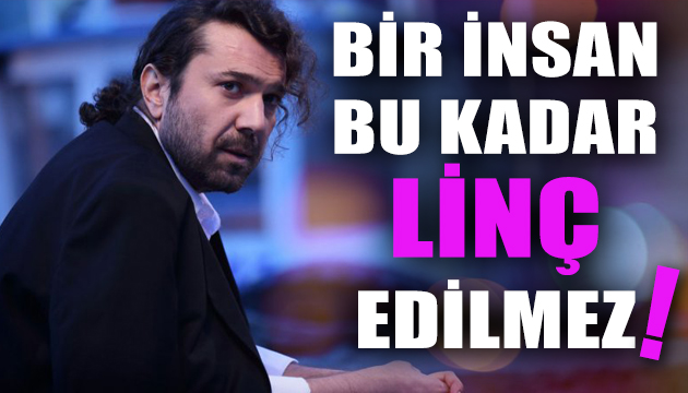 Halil Sezai: İnsan bu kadar linç edilmez