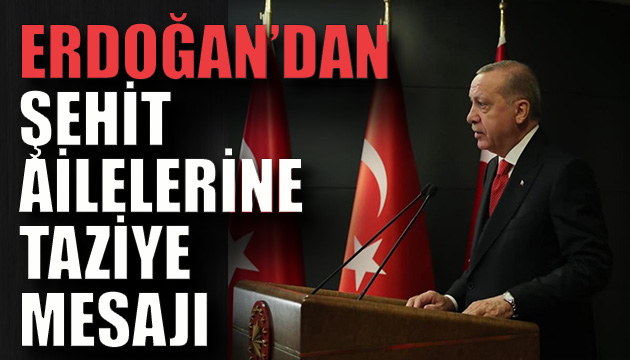 Erdoğan dan şehit ailesine taziye mesajı