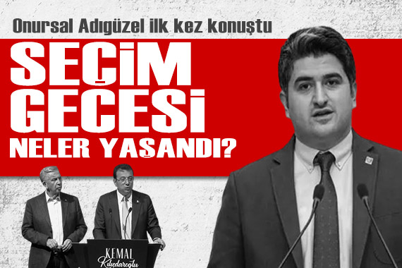 Onursal Adıgüzel ilk kez konuştu: 14 Mayıs gecesi neler yaşandı?