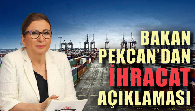 Bakan Pekcan dan ihracat açıklaması