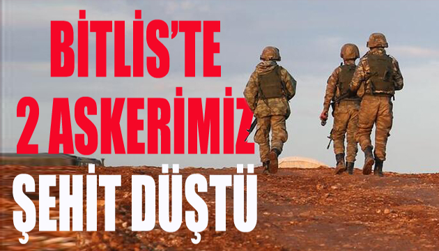 Bitlis’te 2 askerimiz şehit düştü