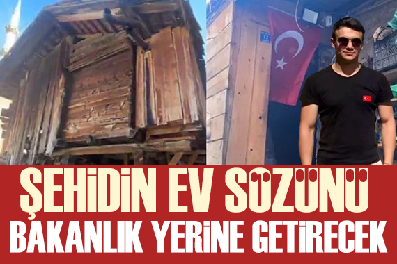 Şehidin annesine verdiği  ev  sözü bakanlık tarafından yerine getirilecek