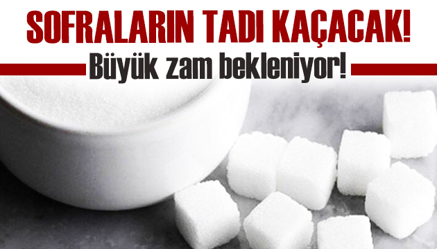 Şekere büyük zam bekleniyor!