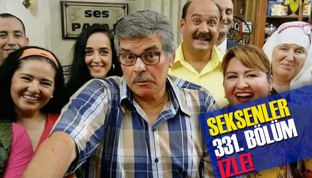 Seksenler 331. bölüm izle! Son bölüm tek parça!