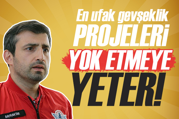 Selçuk Bayraktar: Projeleri yok etmeye yeter!