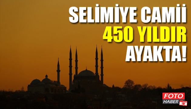 Selimiye Camisi 450 yıldır ayakta