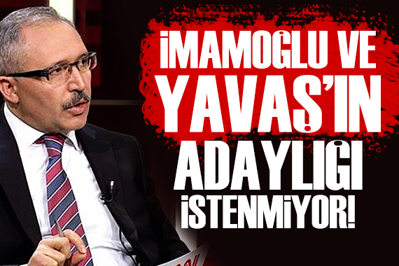 Abdulkadir Selvi: Kılıçdaroğlu, İmamoğlu ve Yavaş ın adaylığını istemiyor!