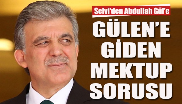 Selvi'den Gülen'e giden mektup sorusu