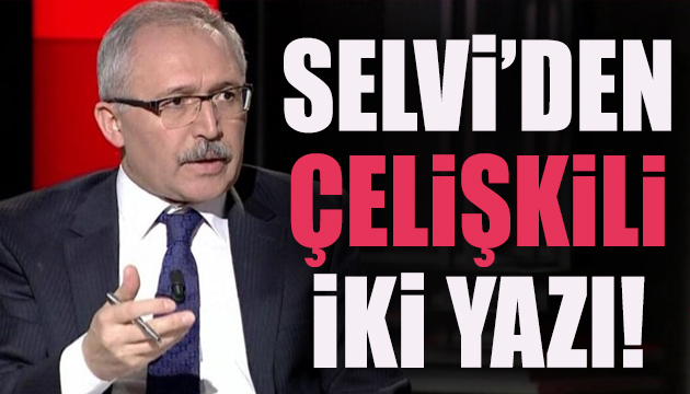 Abdülkadir Selvi den 5 ay arayla çelişkili yazı!