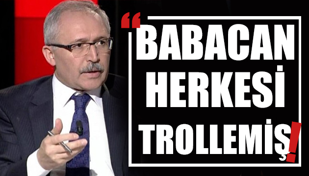 Abdulkadir Selvi: Sayın Babacan herkesi trollemiş!