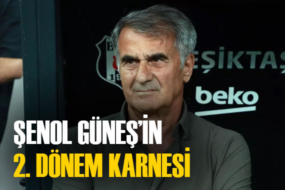 İşte Şenol Güneş in Beşiktaş ta 2. dönem performansı