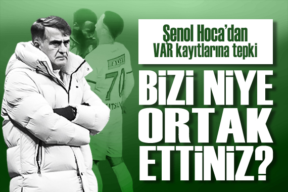 Şenol Güneş ten VAR kayıtlarına tepki: Bizi niye ortak ettiniz