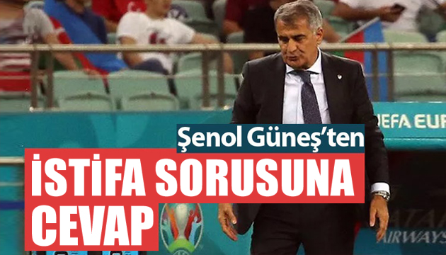 Şenol Güneş’ten ‘istifa’ açıklaması