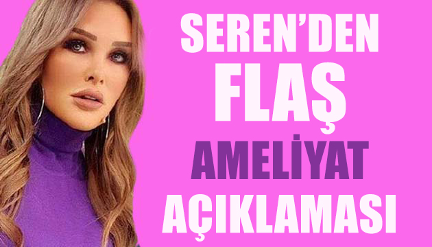 Seren Serengil’den ameliyat açıklaması