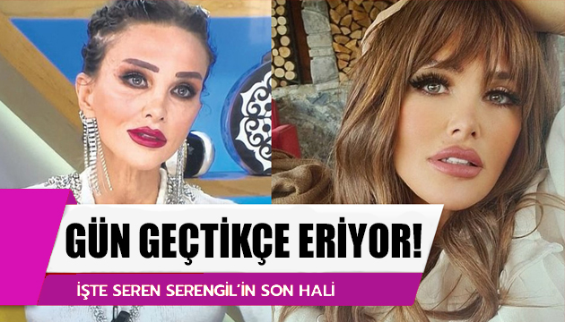 Seren Serengil gün geçtikçe eriyor!