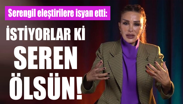 Seren Serengil eleştirilere isyan etti!