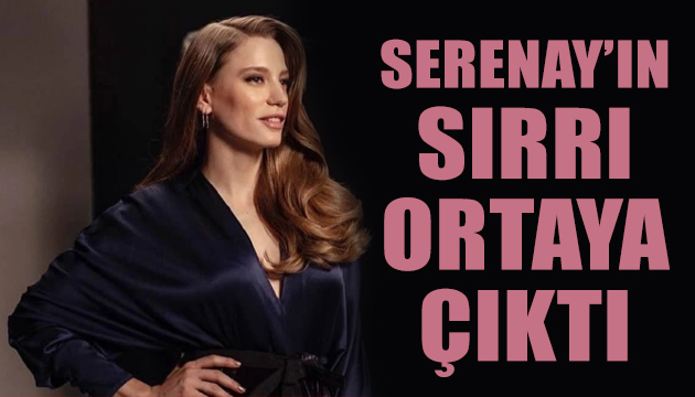 Serenay Sarıkaya’nın sırrı ortaya çıktı