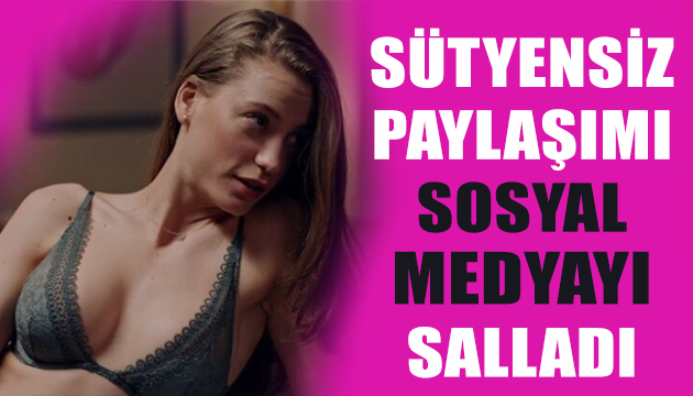 Serenay’ın sütyensiz paylaşımı sosyal medyayı salladı