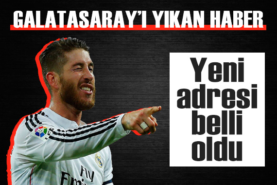 Galatasaray ı yıkan haber! Sergio Ramos un yeni adresi belli oldu