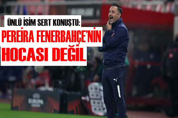 Ünlü isim sert konuştu: Pereira Fenerbahçe nin hocası değil