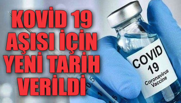 Kovid 19 aşısı için yeni tarih verildi