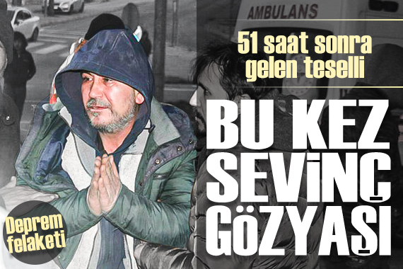 Kızına 51 saat sonra kavuşan babanın gözyaşları yürek burktu