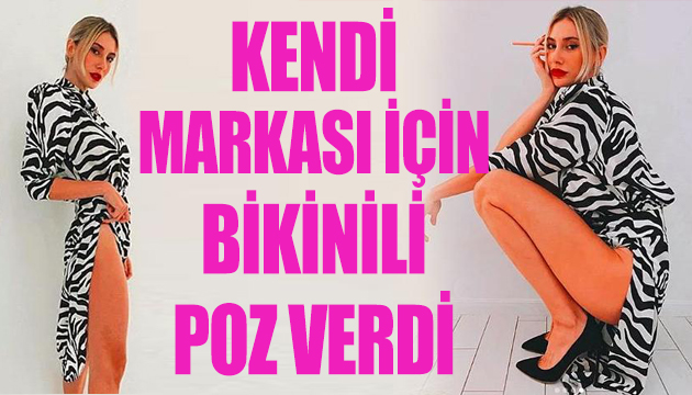 Şeyma Subaşı kendi markası için bikinili poz verdi