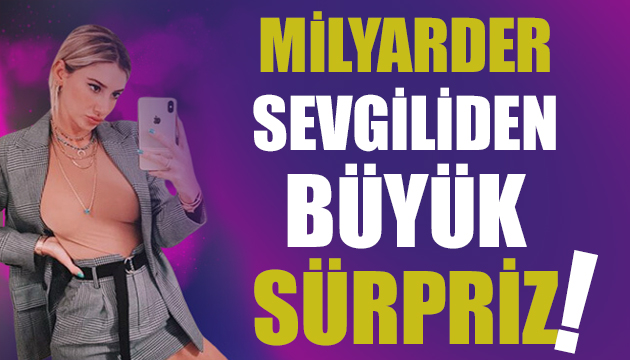 Şeyma Subaşı’na milyarder sevgiliden büyük sürpriz!