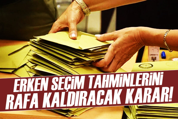 Erken seçim tahminlerini rafa kaldıracak karar