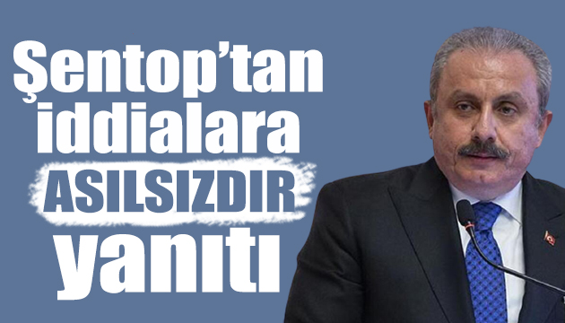 Şentop tan iddialara sert yanıt