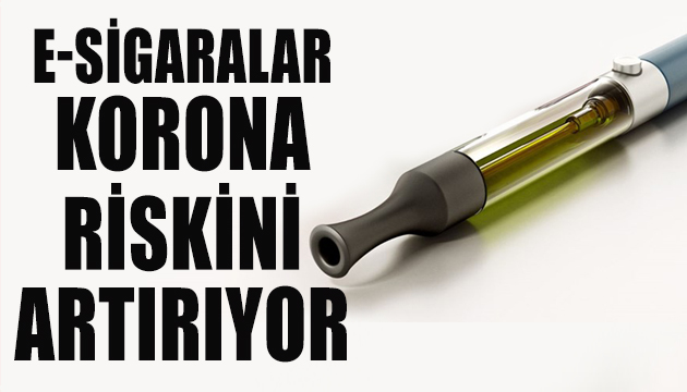 E-sigaralar korona riskini artırıyor