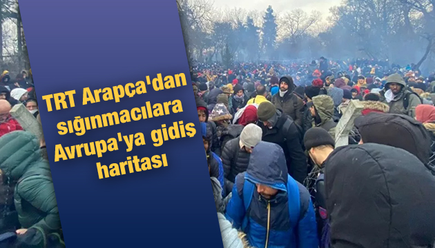 TRT Arapça dan sığınmacılara Avrupa ya gidiş haritası