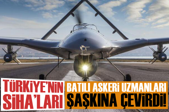 Türk SİHA ları Batılı askeri uzmanları şaşkına çevirdi!