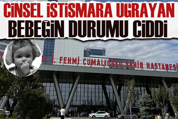 Cinsel istismara uğrayan 2 yaşındaki bebeğin durumu ciddi
