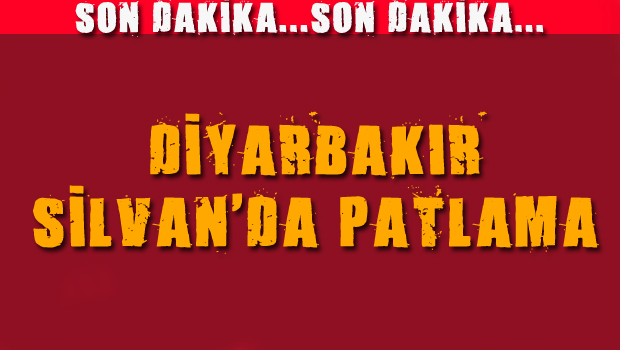 Diyarbakır Silvan da patlama!