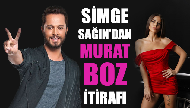 Simge Sağın dan Murat Boz itirafı