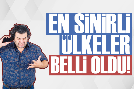 En sinirli ülkeler belli oldu! Türkiye...