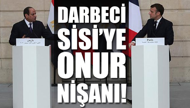 Fransa dan bir skandal daha: Darbeci Sisi ye  onur nişanı  vermişler!