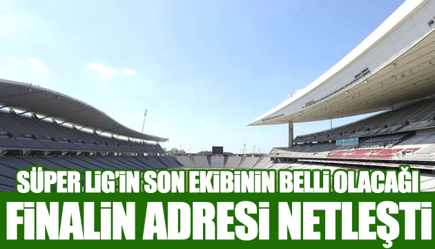 Finalin adresi netleşti