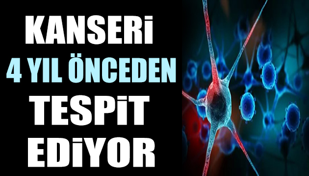 Kanseri 4 yıl önceden tespit eden test