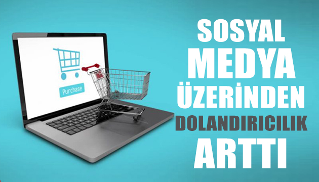 Sosyal medya üzerinden dolandırıcılık arttı