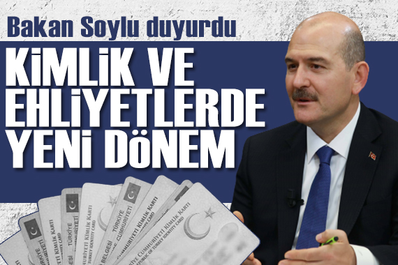 Bakan Soylu duyurdu: Kimlik ve ehliyetlerde yeni dönem!