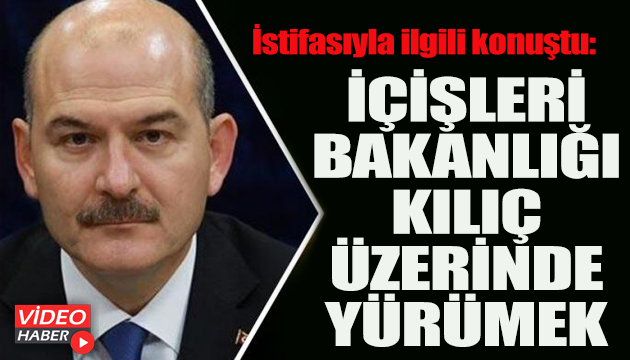 Bakan Soylu: İçişleri Bakanlığı kılıç üzerinde yürümek