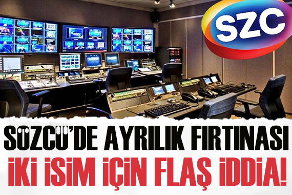 Sözcü de ayrılık fırtınası! İki isim için flaş iddia