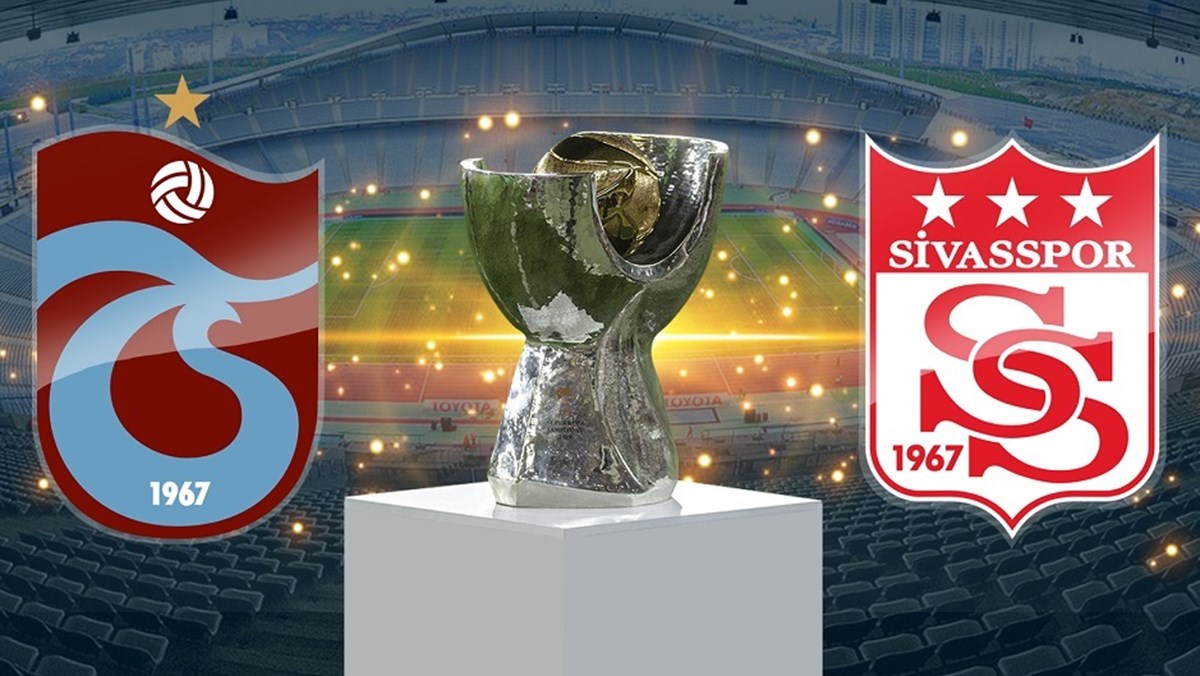 Trabzonspor - Sivasspor Süper Kupa final maçı ne zaman, saat kaçta ve hangi kanalda canlı yayınlanacak?