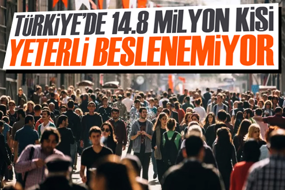 Türkiye’de 14,8 milyon kişi yeterli beslenemiyor