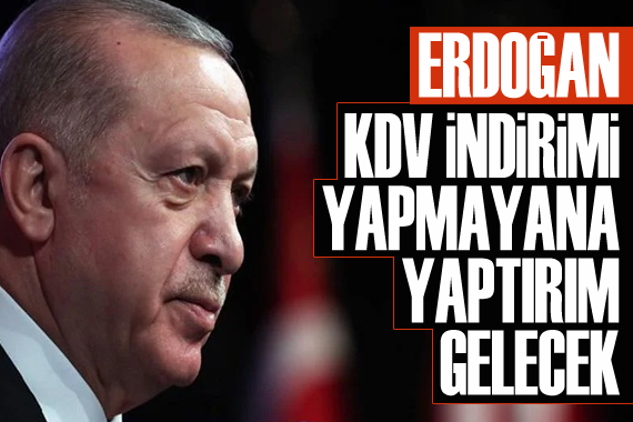 Erdoğan: KDV indirimi yapmayana yaptırım gelecek