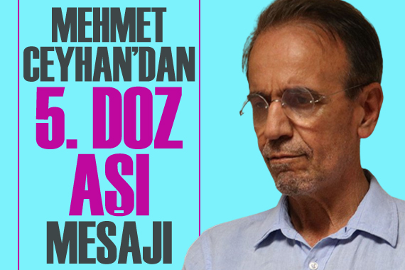 Prof. Dr. Mehmet Ceyhan’dan 5. doz aşı mesajı