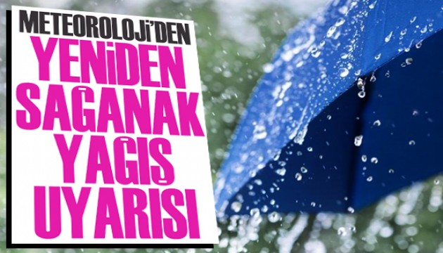 Meteoroloji den yeniden  sağanak yağış  uyarısı!